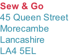 Sew & Go 45 Queen Street Morecambe Lancashire LA4 5EL